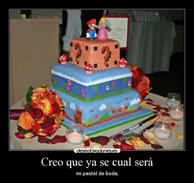 Creo que ya se cual será - mi pastel de boda.
