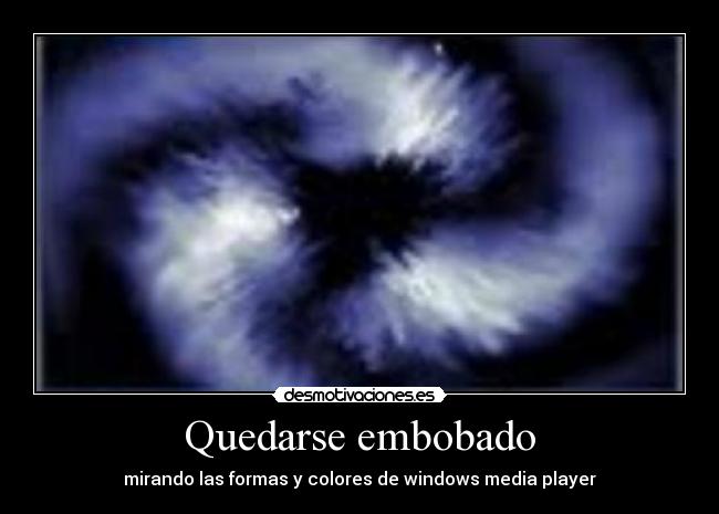 Quedarse embobado - mirando las formas y colores de windows media player