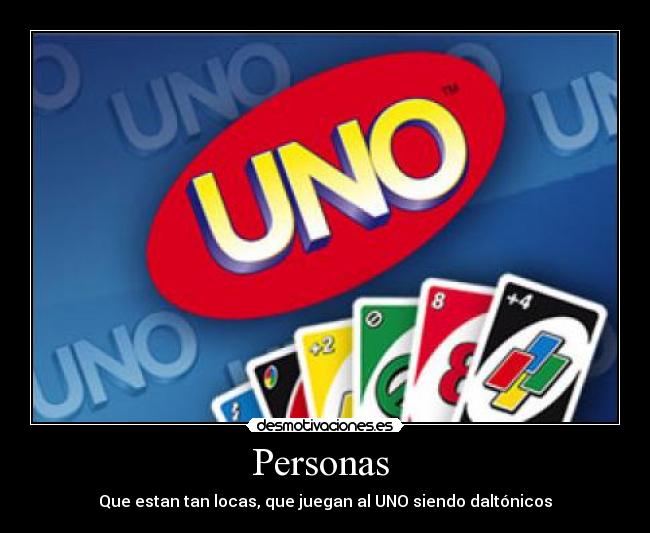 Personas - Que estan tan locas, que juegan al UNO siendo daltónicos