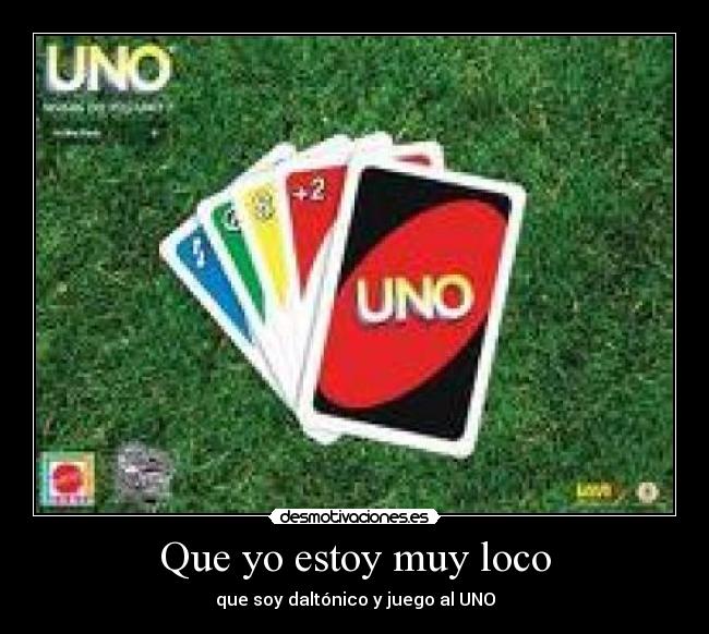 Que yo estoy muy loco - que soy daltónico y juego al UNO