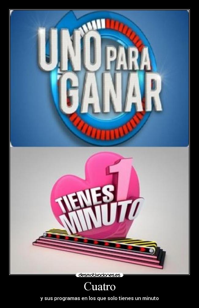 Cuatro - y sus programas en los que solo tienes un minuto