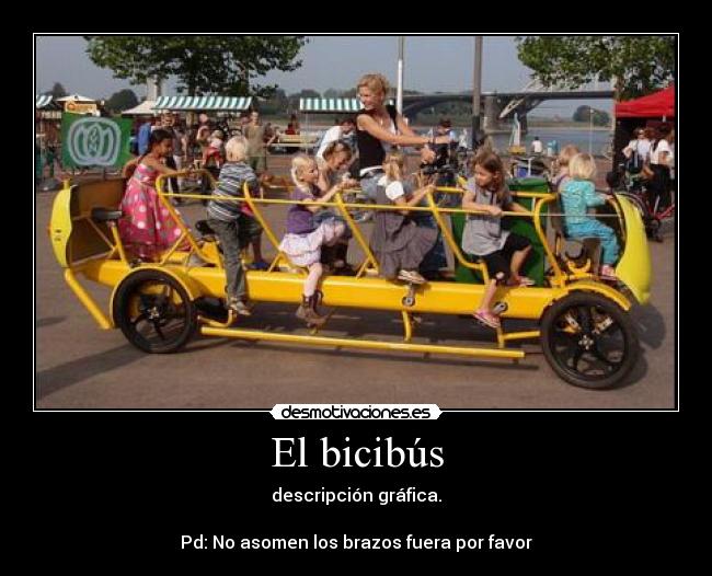 El bicibús - descripción gráfica.
Pd: No asomen los brazos fuera por favor