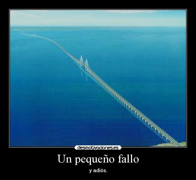 Un pequeño fallo - y adiós.