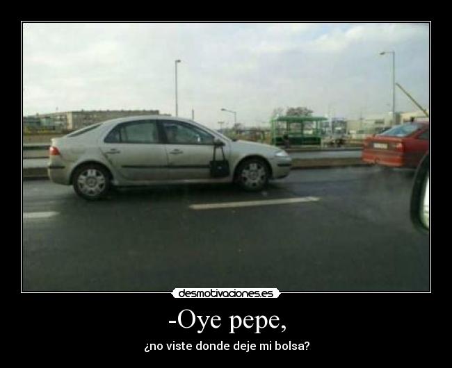 -Oye pepe, -
