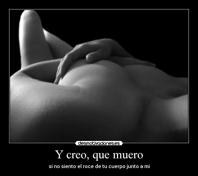Y creo, que muero -