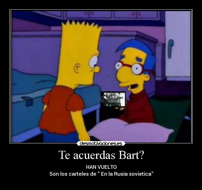Te acuerdas Bart? -