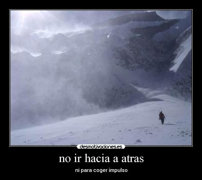 no ir hacia a atras - ni para coger impulso