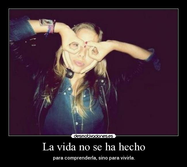 La vida no se ha hecho -