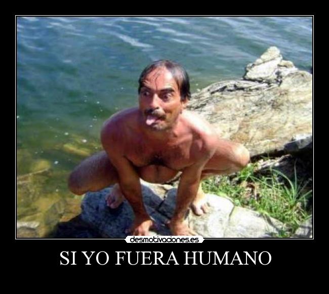 SI YO FUERA HUMANO - 