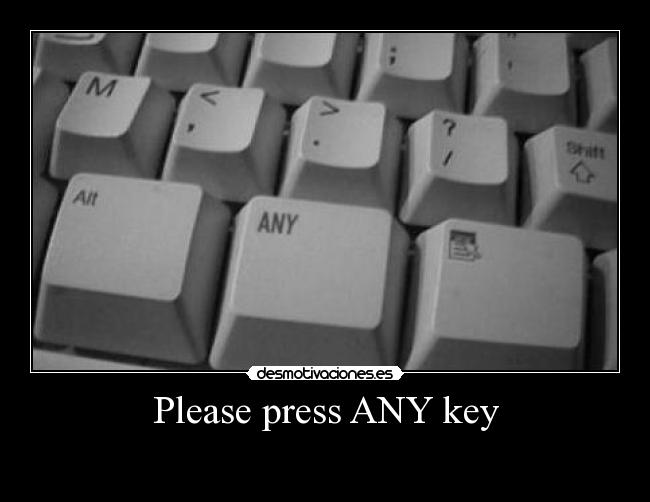 Please press ANY key -