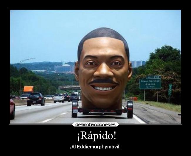 ¡Rápido! - ¡Al Eddiemurphymóvil !