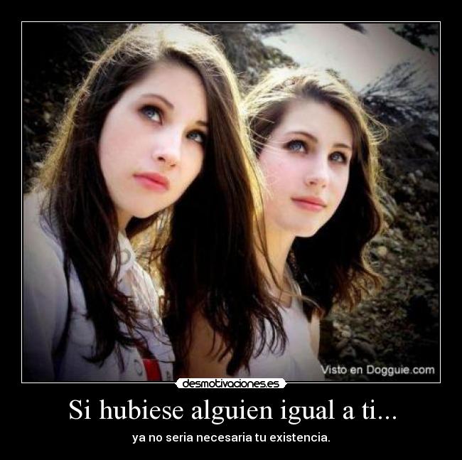 Si hubiese alguien igual a ti... -