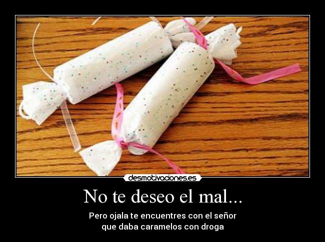 No te deseo el mal... - 