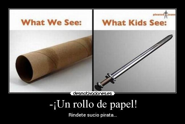 -¡Un rollo de papel! - Rindete sucio pirata...