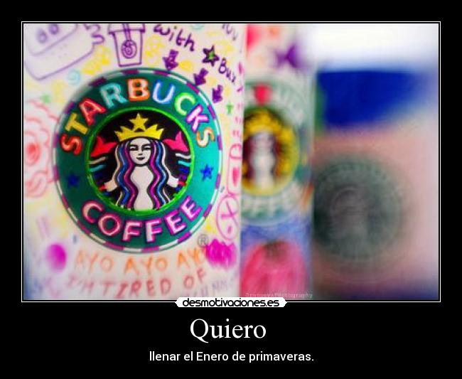 Quiero  - llenar el Enero de primaveras.