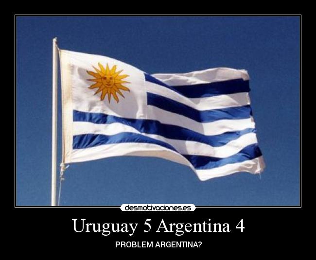 Uruguay 5 Argentina 4 -