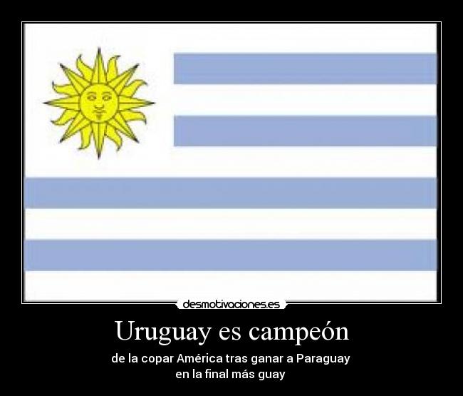 Uruguay es campeón - de la copar América tras ganar a Paraguay 
en la final más guay 