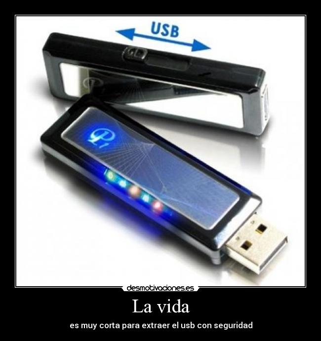 La vida - es muy corta para extraer el usb con seguridad
