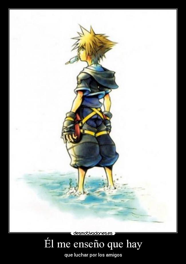 Él me enseño que hay - que luchar por los amigos