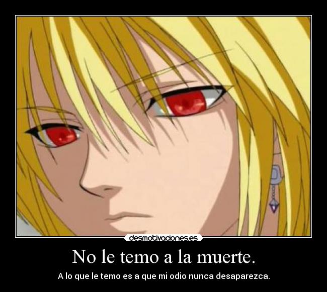 No le temo a la muerte. -