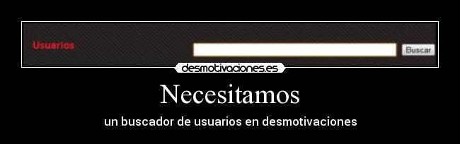 Necesitamos - un buscador de usuarios en desmotivaciones