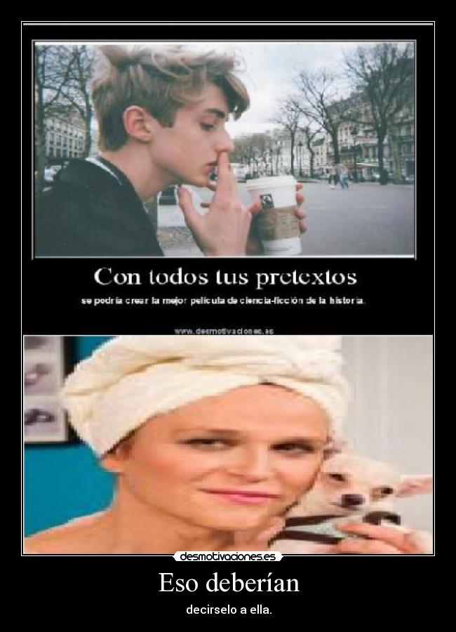 Eso deberían - decirselo a ella.