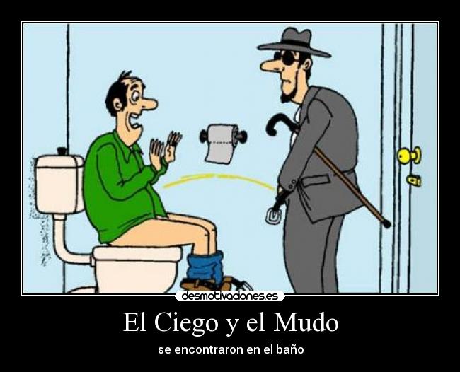 El Ciego y el Mudo - se encontraron en el baño