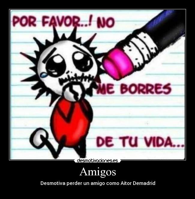 Amigos - Desmotiva perder un amigo como Aitor Demadrid