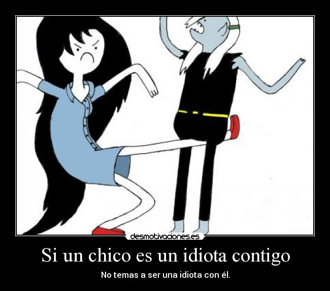 Si un chico es un idiota contigo -
