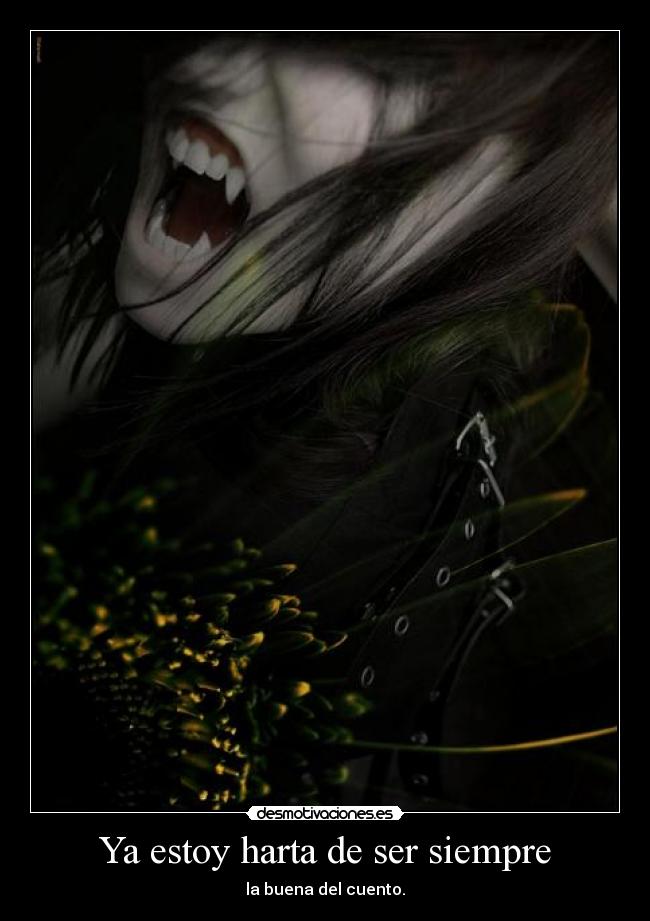 Ya estoy harta de ser siempre - la buena del cuento.