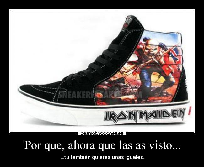 Por que, ahora que las as visto... - ...tu también quieres unas iguales.