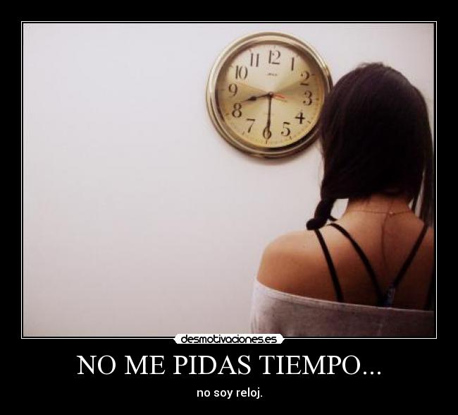NO ME PIDAS TIEMPO... - 