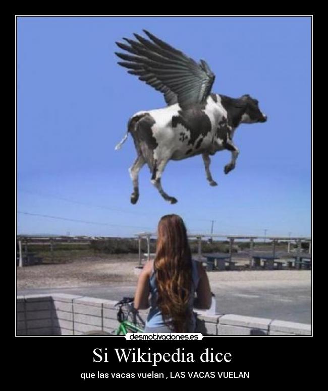 Si Wikipedia dice - que las vacas vuelan , LAS VACAS VUELAN