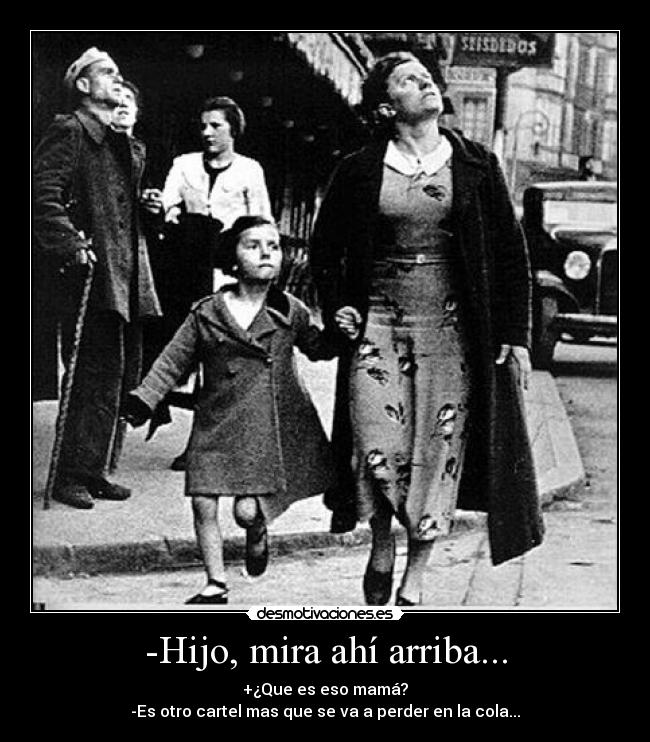 -Hijo, mira ahí arriba... -