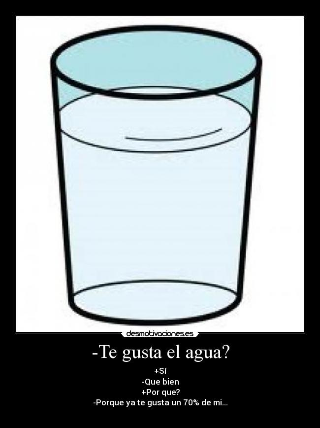 -Te gusta el agua? -