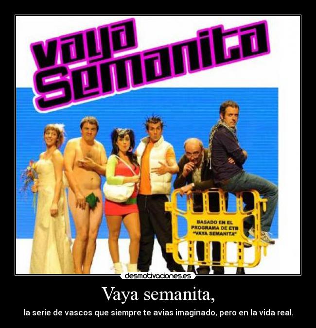 Vaya semanita, -
