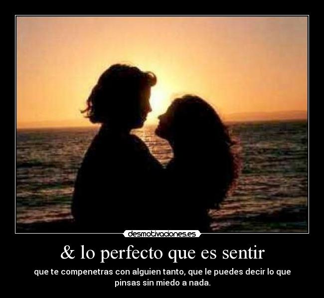 & lo perfecto que es sentir -