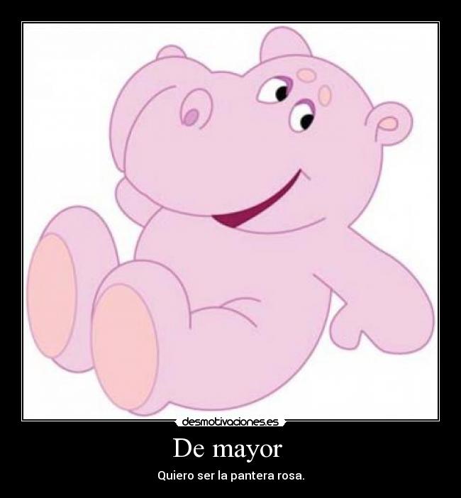 De mayor  - Quiero ser la pantera rosa.