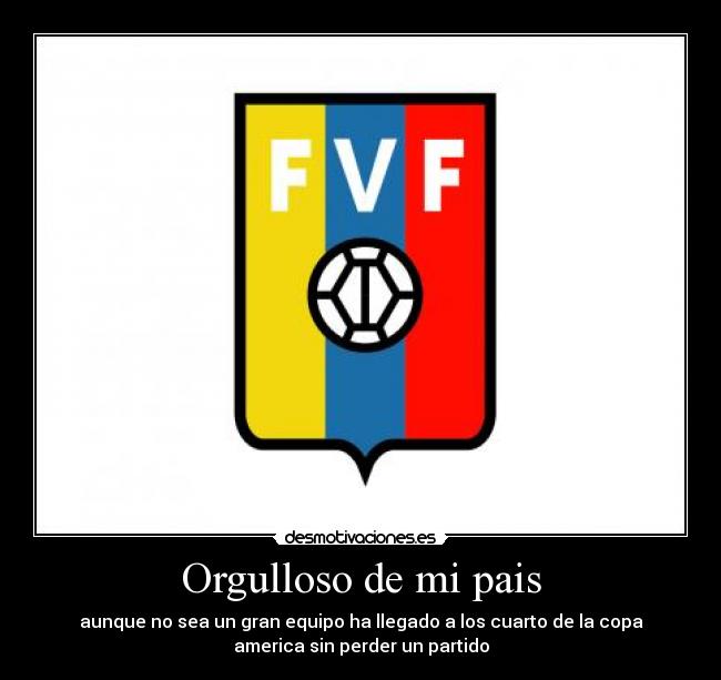 Orgulloso de mi pais - aunque no sea un gran equipo ha llegado a los cuarto de la copa
america sin perder un partido