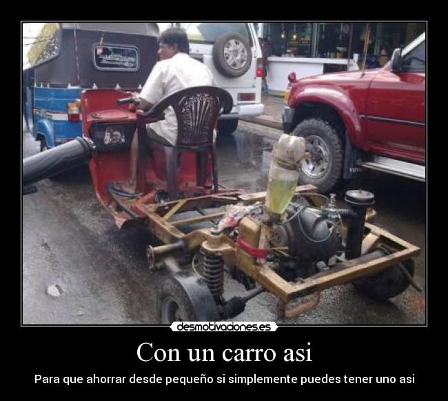 Con un carro asi - Para que ahorrar desde pequeño si simplemente puedes tener uno asi
