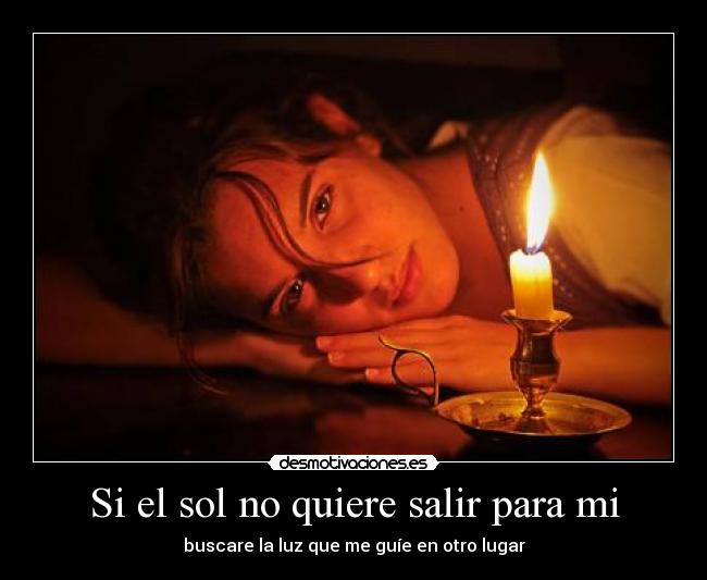 Si el sol no quiere salir para mi -