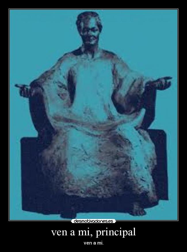 ven a mi, principal -