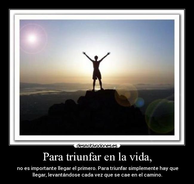 Para triunfar en la vida, -