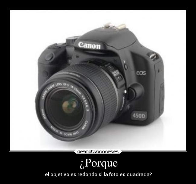 ¿Porque - el objetivo es redondo si la foto es cuadrada?