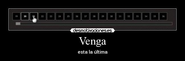 Venga - esta la última