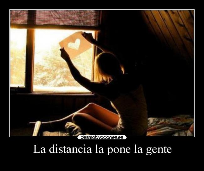 La distancia la pone la gente - 