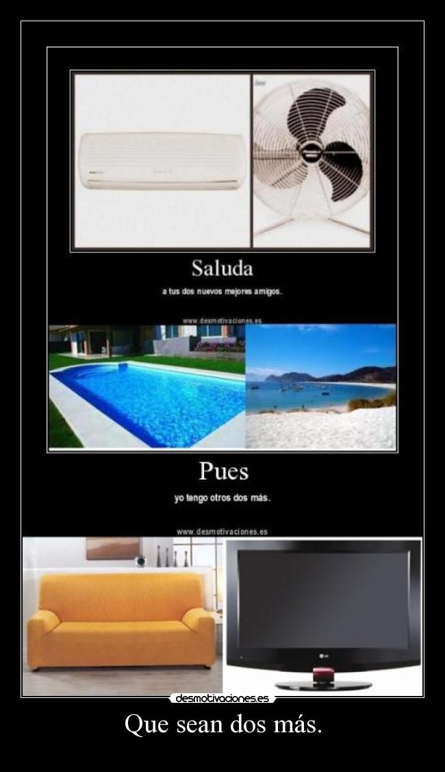 Que sean dos más. -