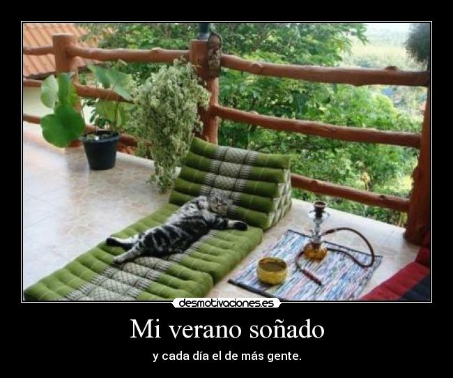 Mi verano soñado - y cada día el de más gente.