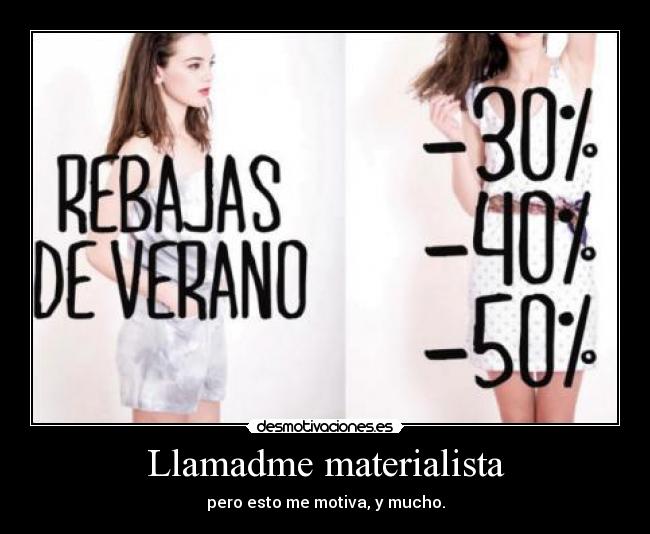 Llamadme materialista - pero esto me motiva, y mucho.