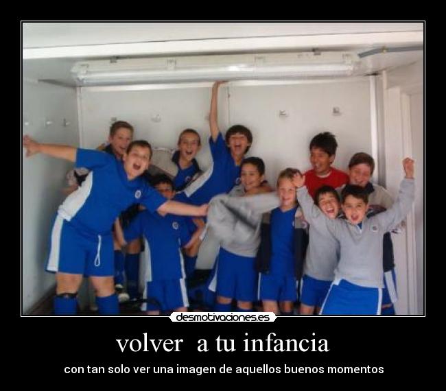 volver a tu infancia - con tan solo ver una imagen de aquellos buenos momentos